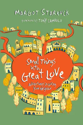 Malé veci s veľkou láskou: Dobrodružstvá lásky k blížnemu - Small Things with Great Love: Adventures in Loving Your Neighbor