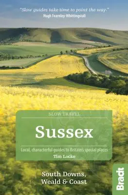 Sussex (vrátane South Downs, Weald a Coast): Miestny sprievodca osobitnými miestami Británie - Sussex (Including South Downs, Weald and Coast): Local, Characterful Guides to Britain's Special Places