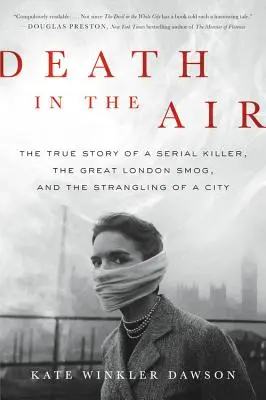 Smrť vo vzduchu: Pravdivý príbeh sériového vraha, veľkého londýnskeho smogu a udusenia mesta - Death in the Air: The True Story of a Serial Killer, the Great London Smog, and the Strangling of a City