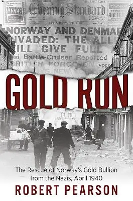Zlatý beh: Záchrana nórskeho zlata pred nacistami, apríl 1940 - Gold Run: The Rescue of Norway's Gold Bullion from the Nazis, April 1940