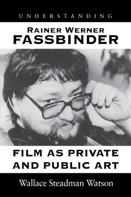 Porozumieť Rainerovi Wernerovi Fassbinderovi: Film ako súkromné a verejné umenie - Understanding Rainer Werner Fassbinder: Film as Private and Public Art