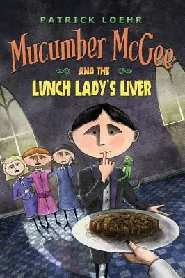 Mucumber McGee a pečeň obedárky - Mucumber McGee and the Lunch Lady's Liver