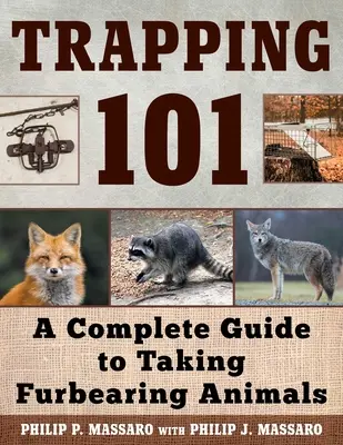 Odchyt do pascí 101: Kompletný sprievodca odchytom kožušinových zvierat - Trapping 101: A Complete Guide to Taking Furbearing Animals