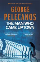 Muž, ktorý prišiel do mesta - jeden z najlepších kriminálnych románov desaťročia podľa The Times - Man Who Came Uptown - One of The Times 'Best Crime Novels of the Decade'