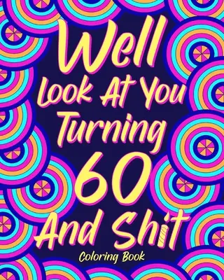 No pozrime sa na to, že ti bude 60 a hovno - Well Look at You Turning 60 and Shit