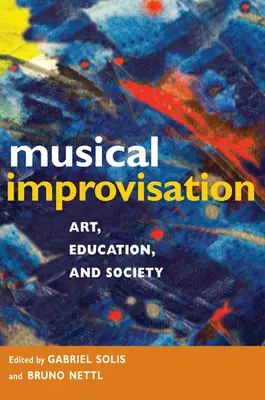 Hudobná improvizácia: Umelecká tvorba, vzdelávanie a spoločnosť - Musical Improvisation: Art, Education, and Society