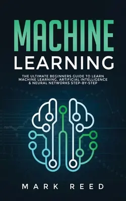 Strojové učenie: Docker: Príručka pre začiatočníkov, ako sa krok za krokom naučiť strojové učenie, umelú inteligenciu a neurónové siete - Machine Learning: The Ultimate Beginners Guide to Learn Machine Learning, Artificial Intelligence & Neural Networks Step-By-Step