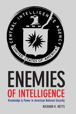 Nepriatelia inteligencie: Vedomosti a moc v americkej národnej bezpečnosti - Enemies of Intelligence: Knowledge and Power in American National Security