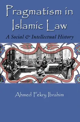 Pragmatizmus v islamskom práve: Sociálne a intelektuálne dejiny - Pragmatism in Islamic Law: A Social and Intellectual History