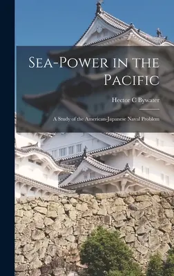 Námorná moc v Tichomorí: štúdia o americko-japonskom námornom probléme - Sea-power in the Pacific: a Study of the American-Japanese Naval Problem