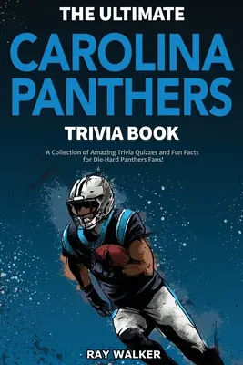 Najlepšia kniha zaujímavostí o Caroline Panthers: Zbierka úžasných kvízov a zábavných faktov pre zarytých fanúšikov Panthers! - The Ultimate Carolina Panthers Trivia Book: A Collection of Amazing Trivia Quizzes and Fun Facts for Die-Hard Panthers Fans!