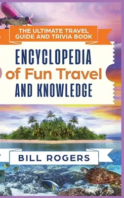Najlepší cestovný sprievodca a kniha zaujímavostí - verzia v tvrdej väzbe: The Ultimate Travel Guide and Trivia Book - Hardcover Version: Encyklopédia zábavného cestovania a vedomostí - knižná publikácia - The Ultimate Travel Guide and Trivia Book - Hardcover Version: Encyclopedia of Fun Travel and Knowledge