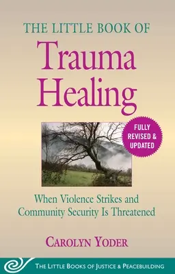 Malá kniha o liečení traumy: Revidovaná a aktualizovaná verzia: Keď dôjde k násiliu a bezpečnosť komunity je ohrozená - The Little Book of Trauma Healing: Revised & Updated: When Violence Strikes and Community Security Is Threatened