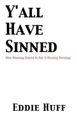 Všetci ste zhrešili - Ako obviňovanie druhých nie je víťazná stratégia - Y'all Have Sinned - How Blaming Others Is Not A Winning Strategy