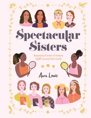 Veľkolepé sestry: Úžasné príbehy sestier z celého sveta - Spectacular Sisters: Amazing Stories of Sisters from Around the World