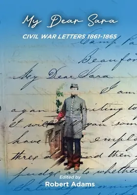 Moja drahá Sara Listy z občianskej vojny 1861-1865 - My Dear Sara Civil War Letters 1861-1865