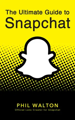 Ultimátny sprievodca Snapchatom - The Ultimate Guide to Snapchat