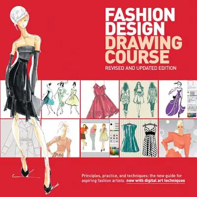 Kurz kreslenia módneho dizajnu: Princípy, prax a techniky: Nový sprievodca pre začínajúcich módnych umelcov - Fashion Design Drawing Course: Principles, Practice, and Techniques: The New Guide for Aspiring Fashion Artists