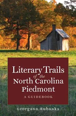 Literárne chodníčky severokarolínskeho Piedmontu: Sprievodca - Literary Trails of the North Carolina Piedmont: A Guidebook