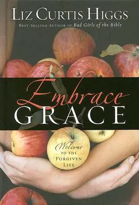 Prijať milosť: Vitajte v odpustenom živote - Embrace Grace: Welcome to the Forgiven Life