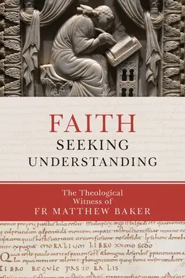 Viera hľadá porozumenie: Teologické svedectvo otca Matthewa Bakera - Faith Seeking Understanding: The Theological Witness of Fr Matthew Baker