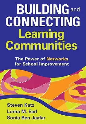 Budovanie a prepájanie vzdelávacích komunít: Sila sietí pre zlepšenie školy - Building and Connecting Learning Communities: The Power of Networks for School Improvement
