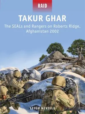 Takur Ghar: Vydanie: The Seals and Rangers on Roberts Ridge, Afganistan 2002 - Takur Ghar: The Seals and Rangers on Roberts Ridge, Afghanistan 2002