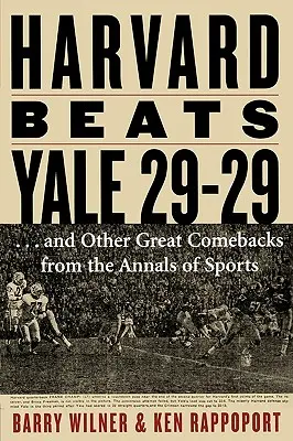 Harvard poráža Yale 29-29: ...a ďalšie veľké návraty z análov športu - Harvard Beats Yale 29-29: ...and Other Great Comebacks from the Annals of Sports