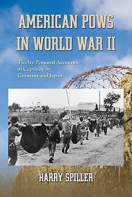 Americkí vojnoví zajatci v druhej svetovej vojne: Dvanásť osobných správ o zajatí Nemeckom a Japonskom - American POWs in World War II: Twelve Personal Accounts of Captivity by Germany and Japan