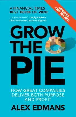 Grow the Pie: Ako veľké spoločnosti dosahujú účel aj zisk - aktualizované a prepracované vydanie - Grow the Pie: How Great Companies Deliver Both Purpose and Profit - Updated and Revised