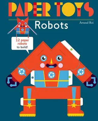 Papierové hračky: Roboti: 12 papierových robotov na stavbu - Paper Toys: Robots: 12 Paper Robots to Build