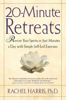 20-minútové rekolekcie: Oživte svojho ducha za niekoľko minút denne pomocou jednoduchých cvičení, ktoré si sami vediete - 20-Minute Retreats: Revive Your Spirit in Just Minutes a Day with Simple Self-Led Practices