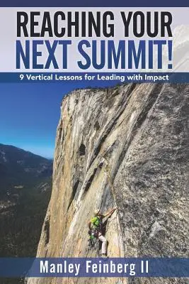 Dosiahnite svoj ďalší summit!: 9 vertikálnych lekcií pre vedenie s dosahom - Reaching Your Next Summit!: 9 Vertical Lessons for Leading with Impact