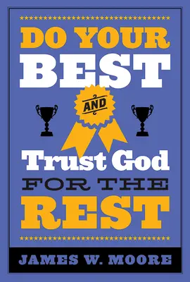 Robte, čo je vo vašich silách, a zvyšok zverte Bohu - Do Your Best and Trust God for the Rest