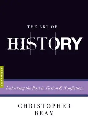 Umenie histórie: Odhaľovanie minulosti v beletrii a literatúre faktu - The Art of History: Unlocking the Past in Fiction and Nonfiction