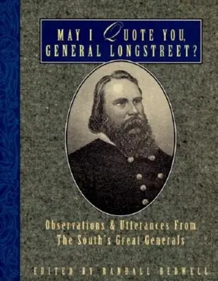 Môžem vás citovať, generál Longstreet? Postrehy a výroky veľkých generálov Juhu - May I Quote You, General Longstreet?: Observations and Utterances of the South's Great Generals