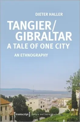Tanger/Gibraltár - príbeh jedného mesta: An Ethnography - Tangier/Gibraltar--A Tale of One City: An Ethnography