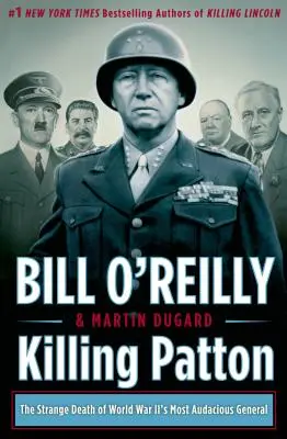Zabitie Pattona: Podivná smrť najodvážnejšieho generála druhej svetovej vojny - Killing Patton: The Strange Death of World War II's Most Audacious General