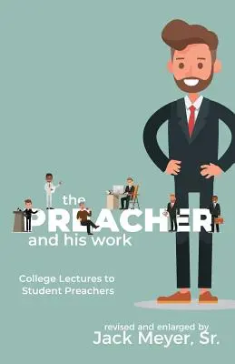 Kazateľ a jeho dielo: Prednášky pre študentov kazateľov, revidované a rozšírené - The Preacher and His Work: College Lectures to Student Preachers, Revised and Expanded