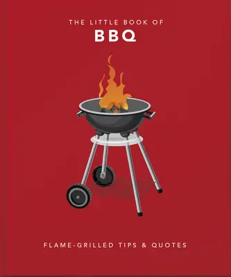 Malá kniha o grilovaní: dokonale grilované vtipy a múdrosti - The Little Book of BBQ: Perfectly Grilled Wit & Wisdom