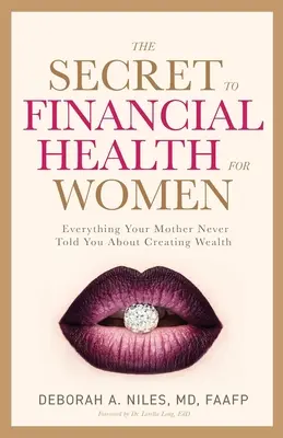 Tajomstvo finančného zdravia pre ženy : Všetko, čo vám matka nikdy nepovedala o vytváraní bohatstva - The Secret to Financial Health for Women﻿: Everything Your Mother Never Told You About Creating Wealth