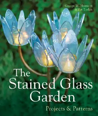 Vitrážová záhrada: Projekty a vzory - The Stained Glass Garden: Projects & Patterns