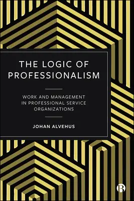 Logika profesionalizmu: Logika práce a riadenia v organizáciách poskytujúcich profesionálne služby - The Logic of Professionalism: Work and Management in Professional Service Organizations