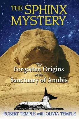 Záhada sfingy: Sfinga: Zabudnutý pôvod Anubisovej svätyne - The Sphinx Mystery: The Forgotten Origins of the Sanctuary of Anubis