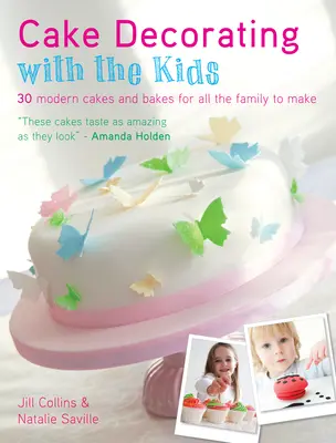 Zdobenie tort s deťmi: 30 moderných tort a koláčov pre celú rodinu - Cake Decorating with the Kids: 30 Modern Cakes and Bakes for All the Family to Make