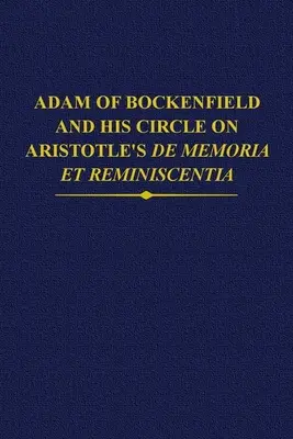Adam z Bockenfieldu a jeho okruh o Aristotelovom diele de Memoria Et Reminiscentia - Adam of Bockenfield and His Circle on Aristotle's de Memoria Et Reminiscentia