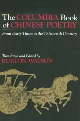 Columbia Book of Chinese Poetry: Od raných čias do trinásteho storočia - The Columbia Book of Chinese Poetry: From Early Times to the Thirteenth Century
