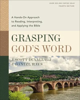 Chápanie Božieho slova, štvrté vydanie: Vydanie: 4. kapitola: Praktický prístup k čítaniu, výkladu a aplikácii Biblie - Grasping God's Word, Fourth Edition: A Hands-On Approach to Reading, Interpreting, and Applying the Bible