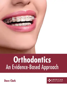 Ortodoncia: Zodpovednosť za ortodonciu: Prístup založený na dôkazoch (An Evidence-Based Approach) - Orthodontics: An Evidence-Based Approach