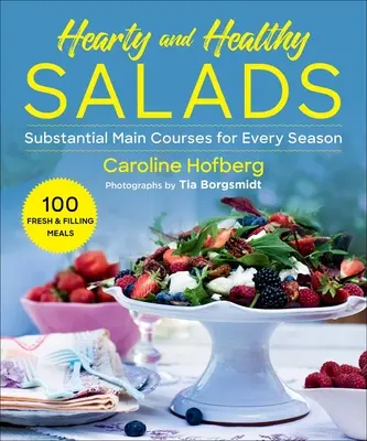 Zdravé a výdatné šaláty: Výdatné hlavné jedlá pre každé ročné obdobie - Healthy and Hearty Salads: Substantial Main Courses for Every Season